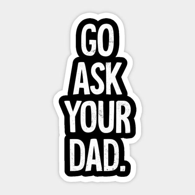 Mom Mother Go Ask Your Dad Sticker by klei-nhanss